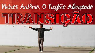 Marcos Antônio - O Negrão Abençoado | TRANSIÇÃO (Videoclipe Oficial)