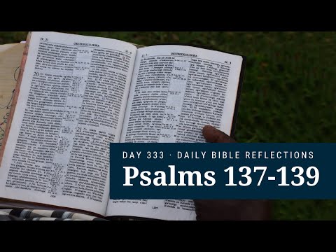DAY 333 | Psalms 137-139 | The Bible in a Year