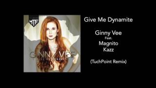 Give Me Dynamite - Ginny Vee feat Magnito &amp; Kazz (TuchPoint Remix)