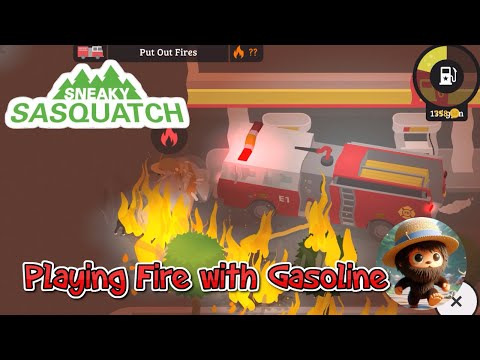 Sneaky Sasquatch - Playing Gasoline with Fire, a no no no