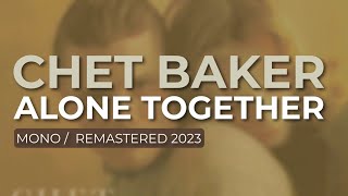 Chet Baker - Alone Together (Mono/Remastered 2023) (Official Audio)