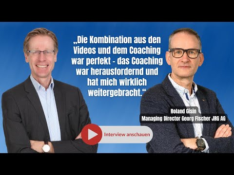 Das Coaching hat mich wirklich weitergebracht – Interview mit Roland Gisin, MD Georg Fischer JRG AG