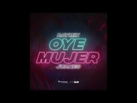 Raymix, Juanes   Oye Mujer Audio