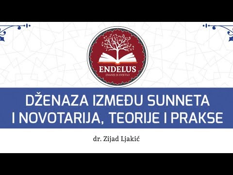 Dženaza između sunneta i novotarija, teorije i prakse - dr. Zijad Ljakić