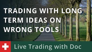 Live Trading with Doc 30/04: Trading with Long Term Ideas on Wrong Tools