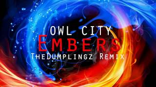 Owl City - Embers ( TheDumplingz Remix )