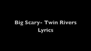 Big Scary- Twin Rivers Lyrics