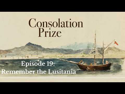 Consolation Prize: Episode 19: Remember the Lusitania