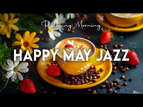 Happy Lightly May Jazz☕Delicate Morning Coffee Jazz Music & Relaxing Bossa Nova Piano for Good Moods