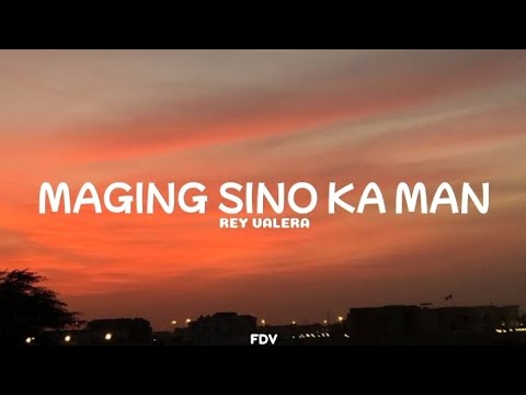 Rey Valera - Maging Sino Ka Man (Lyrics)