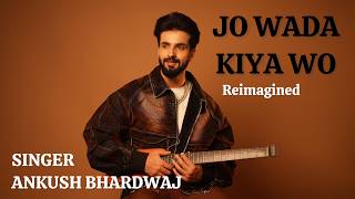 Download lagu JO WADA KIYA WO- Reimagined | Ankush Bhardwaj mp3