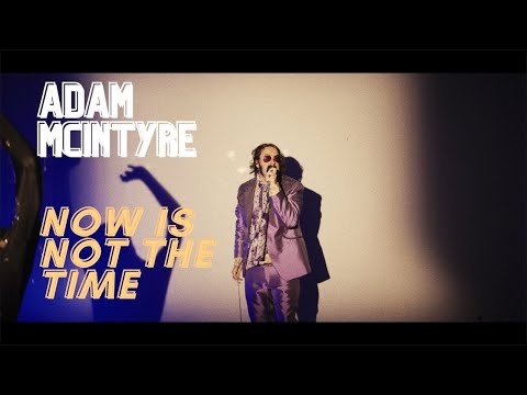 Adam McIntyre - Now Is Not The Time