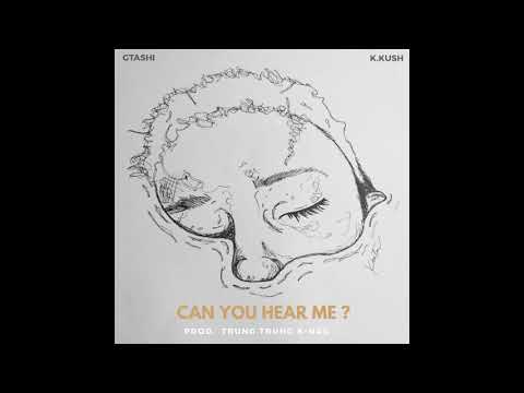 CAN YOU HEAR ME? Gtashi Ft. K.Kush