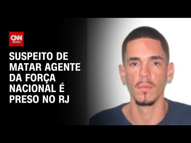 Suspeito de matar agente da Força Nacional é preso no RJ | LIVE CNN