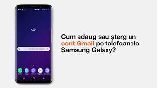 Cum adaug/șterg un cont Gmail pe telefoanele Samsung Galaxy? | Orange