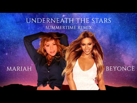 Mariah Carey x Beyoncé - Underneath the Stars (Summertime Remix)
