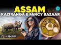 Assam’s Kaziranga National Park & Guwahati’s Fancy Bazaar Ft. Kamiya Jani | I Love My India Ep 97