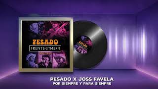 Pesado x Joss Favela - Por Siempre Y Para Siempre (Audio Oficial)