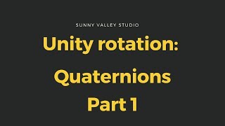 Unity rotation tutorial - Quaternion Part 1