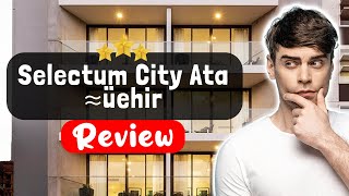 Selectum City Ataşehir Hotel Istanbul Review - Things You MUST Know Before Staying Here