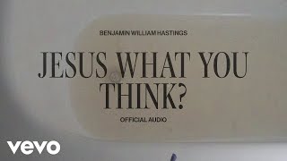 Jesus What You Think?