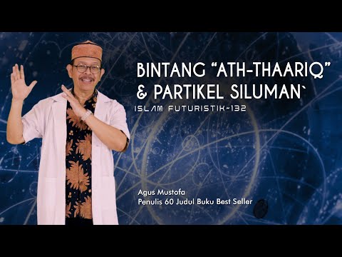 Islam Futuristik eps. 132 - BINTANG “ATH THAARIQ” & PARTIKEL SILUMAN