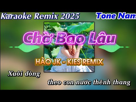 KARAOKE REMIX | CHỜ BAO LÂU | HÀO JK - KIES REMIX | TONE NAM