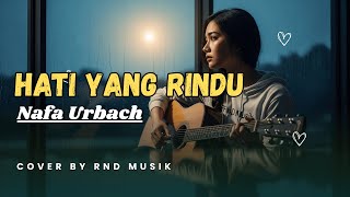 Download lagu Hati Yang Rindu - Nafa Urbach | Slow Rock Indonesia Paling Menyentuh [COVER by RnD Musik] mp3