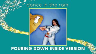 Dance In The Rain (Pouring Down Inside Version)