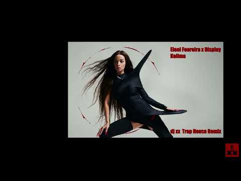 Eleni Foureira x Display - Kolima - dj xx Trap House Remix