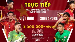 TRỰC TIẾP I Việt Nam - Singapore (Bản Chuẩn) I Giao hữu Quốc Tế 2022 LIVESTREAM VIETNAM SINGAPORE
