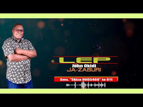 LEP  By John Okidi(Official audio) sms: skiza 9005460 to 811
