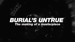 Burial&#39;s Untrue: The making of a masterpiece