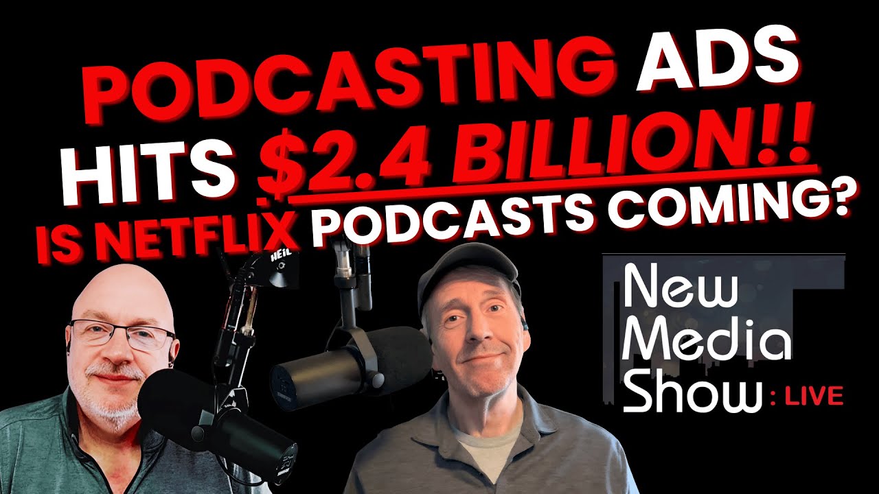Podcasting ADs Hits $2.4 Billion!!  -  Is Netflix Podcasts coming?