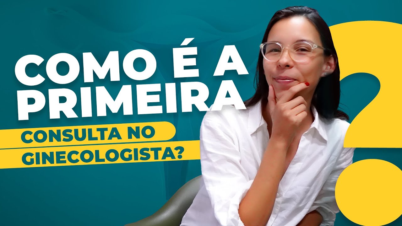 Como é a primeira consulta no ginecologista?
