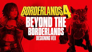 BEYOND THE BORDERLANDS #4: Designing Vex | Borderlands 4
