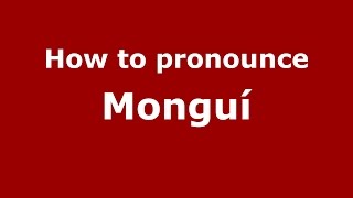 How to pronounce Monguí