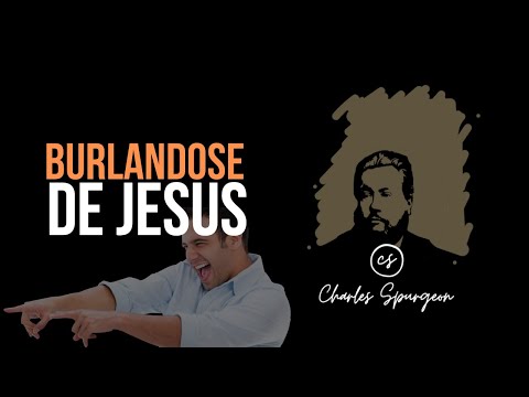 Burlándose de Jesús (Salmo 22:7) Devocional de hoy Charles Spurgeon