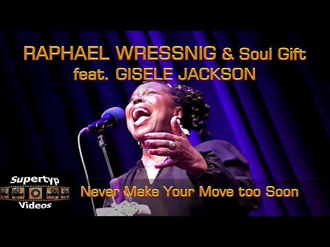 RAPHAEL WRESSNIG & Soul Gift feat. GISELE JACKSON - Never Make Your Move Too Soon