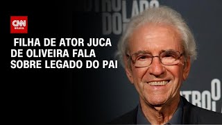 Vídeo: Filha de Juca de Oliveira fala sobre o legado deixado por seu pai |AGORA CNN
