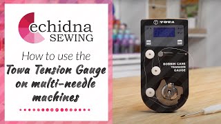 How to use the Towa Tension Gauge on multi-needle machines | Echidna Sewing