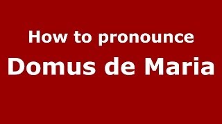 How to pronounce Domus De Maria