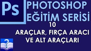 Photoshop - 10 - Araçlar, Fırça Aracı ve Alt Araçları