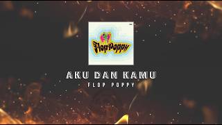 Download lagu Flop Poppy - Aku Dan Kamu KARAOKE HQ STEREO mp3