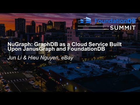 NuGraph: GraphDB as a Cloud Service Built Upon JanusGraph and FoundationDB - Jun Li & Hieu Nguyen