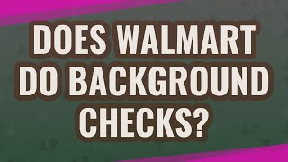Does Walmart do background checks