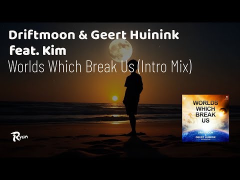 Driftmoon & Geert Huinink feat. Kim - Worlds Which Break Us (Intro Mix) [Sad Trance]