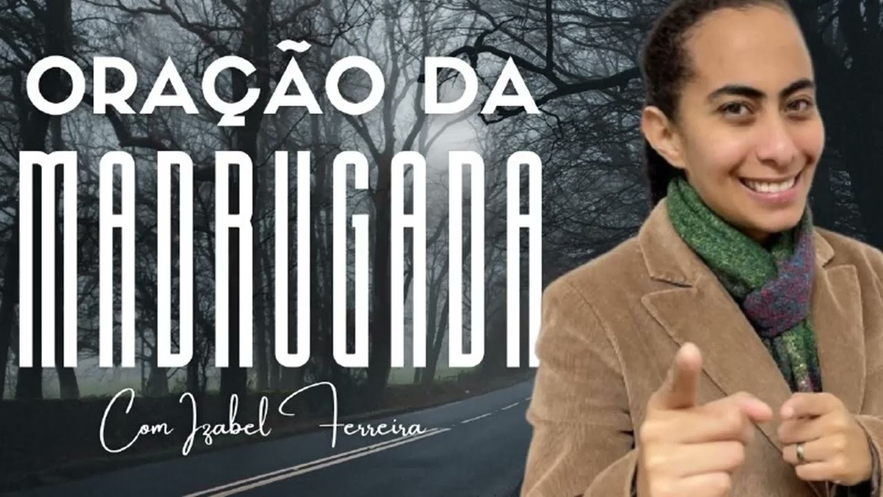 04/10/2024 - ORAÇÃO DA MADRUGADA - COM IZABEL FERREIRA