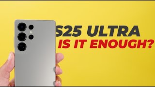 Is the S25 Ultra Worth The Hype?