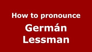 How to pronounce Germán Lessman
